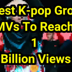 <b>Kpop</b> 그룹 10억 뷰에 도달한 가장 빠른 MV TOP 11
